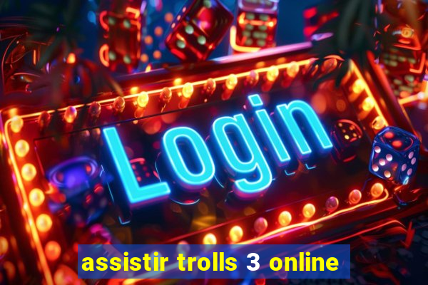 assistir trolls 3 online